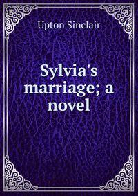 Sylvia's marriage; a novel