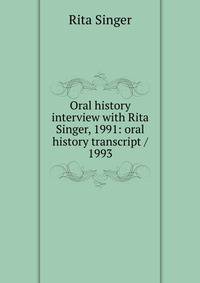 Oral history interview with Rita Singer, 1991: oral history transcript / 1993