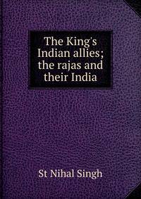 The King's Indian allies; the rajas and their India