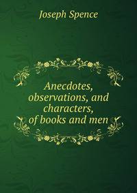 Anecdotes, observations, and characters, of books and men