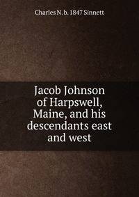 Jacob Johnson of Harpswell, Maine, and his descendants east and west