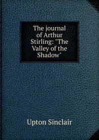 The journal of Arthur Stirling: "The Valley of the Shadow"