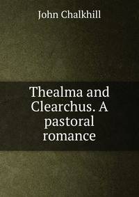 Thealma and Clearchus. A pastoral romance