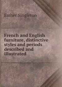 French and English furniture, distinctive styles and periods described and illustrated