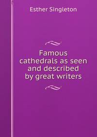 Famous cathedrals as seen and described by great writers