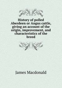History of polled Aberdeen or Angus cattle, giving an account of the origin, improvement, and characteristics of the breed
