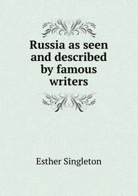 Russia as seen and described by famous writers