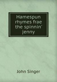 Hamespun rhymes frae the spinnin' jenny