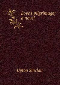 Love's pilgrimage; a novel
