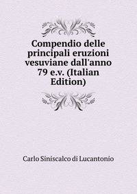 Compendio delle principali eruzioni vesuviane dall'anno 79 e.v. (Italian Edition)