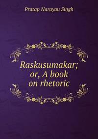 Raskusumakar; or, A book on rhetoric