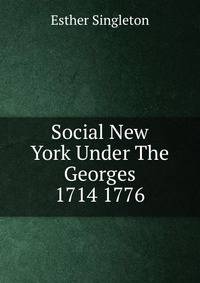 Social New York Under The Georges 1714 1776
