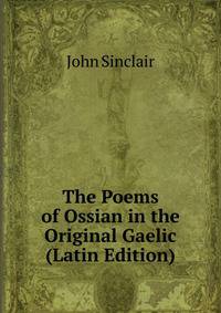 The Poems of Ossian in the Original Gaelic (Latin Edition)
