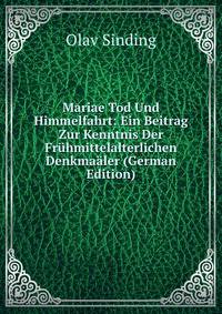 Mariae Tod Und Himmelfahrt: Ein Beitrag Zur Kenntnis Der Fruhmittelalterlichen Denkmaaler (German Edition)