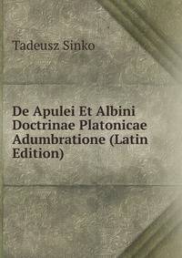 De Apulei Et Albini Doctrinae Platonicae Adumbratione (Latin Edition)