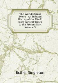 The World's Great Events: An Indexed History of the World from Earliest Times to the Present Day, Volume 3