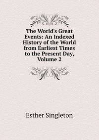The World's Great Events: An Indexed History of the World from Earliest Times to the Present Day, Volume 2