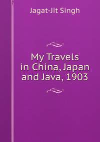 My Travels in China, Japan and Java, 1903