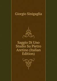 Saggio Di Uno Studio Su Pietro Aretino (Italian Edition)