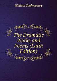 The Dramatic Works and Poems (Latin Edition)