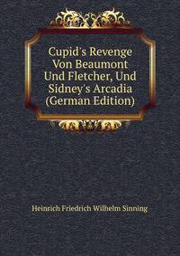 Cupid's Revenge Von Beaumont Und Fletcher, Und Sidney's Arcadia (German Edition)