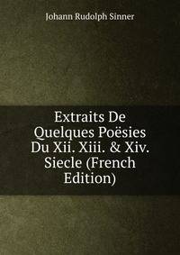Extraits De Quelques Po?sies Du Xii. Xiii. &amp; Xiv. Siecle (French Edition)