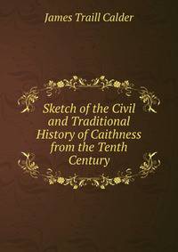 Sketch of the Civil and Traditional History of Caithness from the Tenth Century