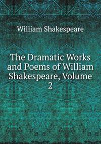 The Dramatic Works and Poems of William Shakespeare, Volume 2