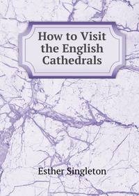 How to Visit the English Cathedrals