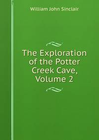 The Exploration of the Potter Creek Cave, Volume 2