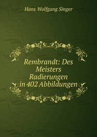 Rembrandt: Des Meisters Radierungen in 402 Abbildungen