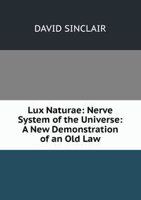 Lux Naturae: Nerve System of the Universe: A New Demonstration of an Old Law
