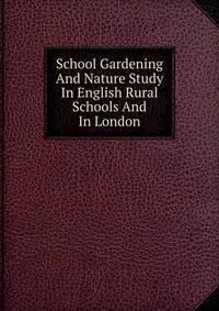 School Gardening And Nature Study In English Rural Schools And In London