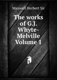 The works of G.J. Whyte-Melville Volume 1