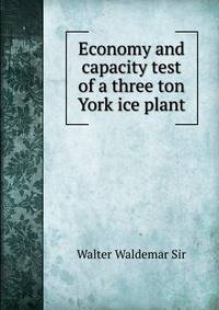 Economy and capacity test of a three ton York ice plant