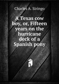 A Texas cow boy, or, Fifteen years on the hurricane deck of a Spanish pony