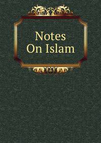 Notes On Islam