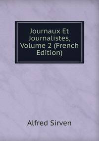 Journaux Et Journalistes, Volume 2 (French Edition)