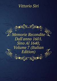 Memorie Recondite Dall'anno 1601. Sino Al 1640, Volume 7 (Italian Edition)