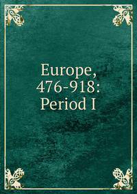 Europe, 476-918: Period I