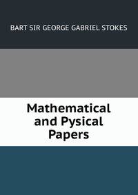 Mathematical and Pysical Papers