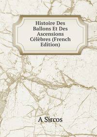 Histoire Des Ballons Et Des Ascensions Celebres (French Edition)