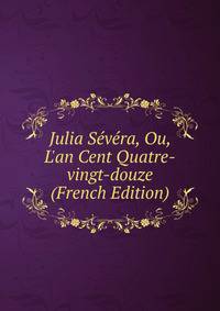 Julia S?v?ra, Ou, L'an Cent Quatre-vingt-douze (French Edition)