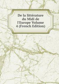 De la litt?rature du Midi de l'Europe Volume 4 (French Edition)