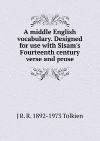 A middle English vocabulary. Designed for use with Sisam's Fourteenth century verse and prose