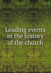 Leading events in the history of the church