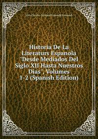 Historia De La Literaturs Espanola "Desde Mediados Del Siglo XII Hasta Nuestros Dias", Volumes 1-2 (Spanish Edition)