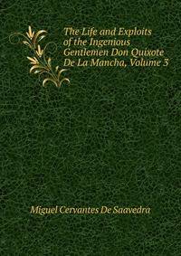 The Life and Exploits of the Ingenious Gentlemen Don Quixote De La Mancha, Volume 3