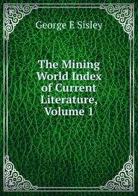 The Mining World Index of Current Literature, Volume 1