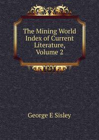 The Mining World Index of Current Literature, Volume 2